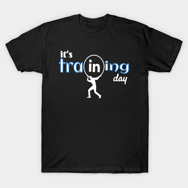 it's training day T-Shirt by summerDesigns